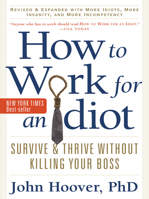 Title details for How to Work for an Idiot, Revised and Expanded with More Idiots, More Insanity, and More Incompetency by John Hoover - Available